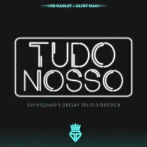 Supa Squad - Tudo Nosso (2019) Ft. Deejay Telio & Deedz B